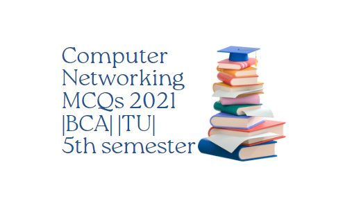 Computer Networking MCQs 2021 BCA TU 5th semester